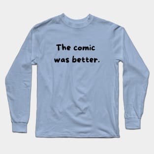 The Comic Was Better Long Sleeve T-Shirt